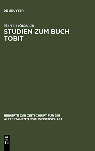 Studien zum Buch Tobit (Beihefte zur Zeitschrift für die alttestamentliche Wissenschaft, 220, Band 220)