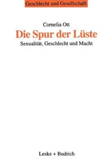 Die Spur der Lüste: Sexualität, Geschlecht und Macht