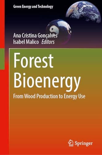 Forest Bioenergy: From Wood Production to Energy Use (Green Energy and Technology)