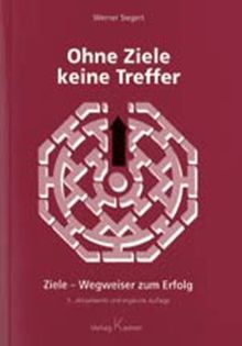 Ohne Ziele keine Treffer: Ziele - Wegweiser zum Erfolg