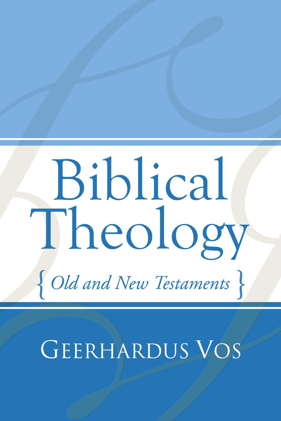 Geerhardus Vos Biblical Theology, Old And New Testaments
