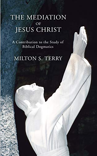 The Mediation of Jesus Christ: A Contribution to the Study of Biblical Dogmatics
