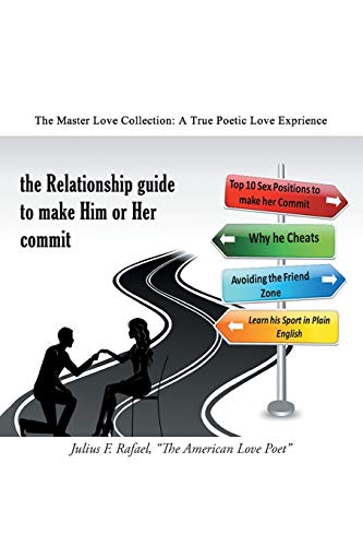 The Relationship Guide To Make Him Or Her Commit: The Master Love Collection: A True Poetic Love Experience