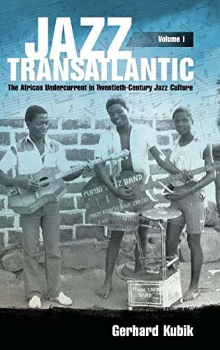 Jazz Transatlantic, Volume I: The African Undercurrent in Twentieth-Century Jazz Culture (American Made Music)