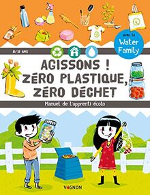 Agissons ! : zéro plastique, zéro déchet : manuel de l'apprenti écolo