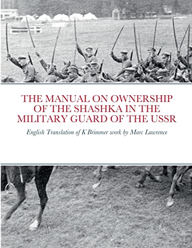 THE MANUAL ON OWNERSHIP OF THE SHASHKA IN THE MILITARY GUARD OF THE USSR: English translation of K Brimmer's work by Marc Lawrence