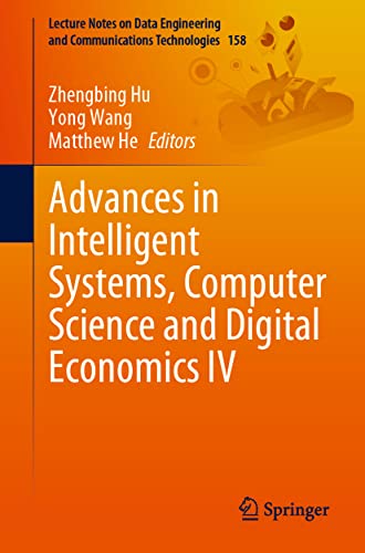 Advances in Intelligent Systems, Computer Science and Digital Economics IV (Lecture Notes on Data Engineering and Communications Technologies, 158, Band 4)