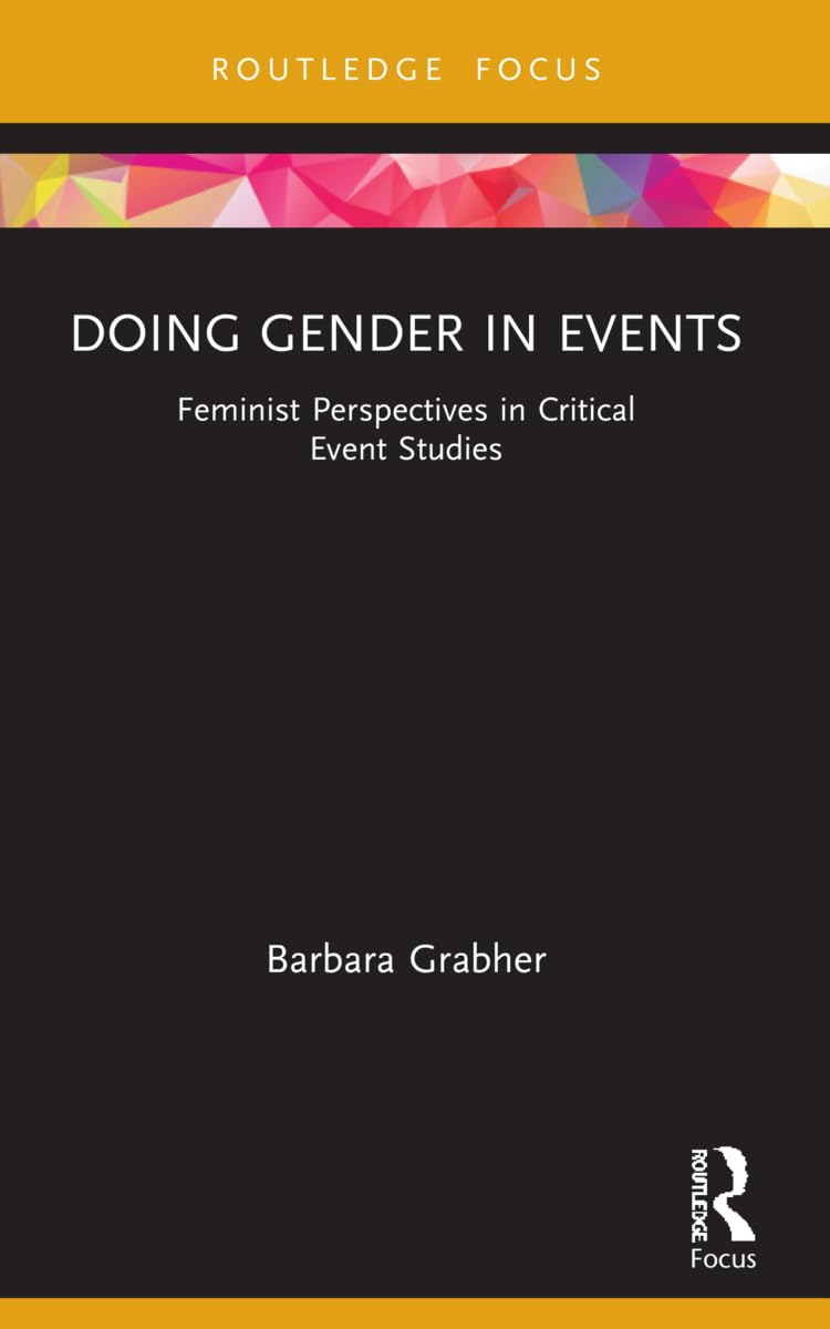 Doing Gender in Events: Feminist Perspectives in Critical Event Studies (Routledge Critical Event Studies Research)