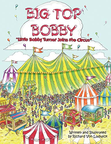 Big Top Bobby: Little Bobby Turner Joins the Circus
