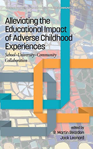 Alleviating the Educational Impact of Adverse Childhood Experiences: School-University-Community Collaboration (hc) (Current Perspectives on School/University/community Research)