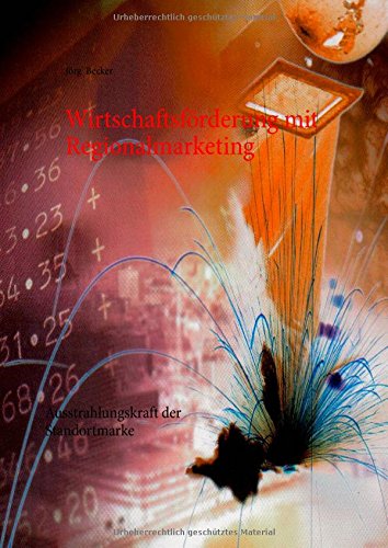Wirtschaftsförderung mit Regionalmarketing: Ausstrahlungskraft der Standortmarke (Standortbilanz)