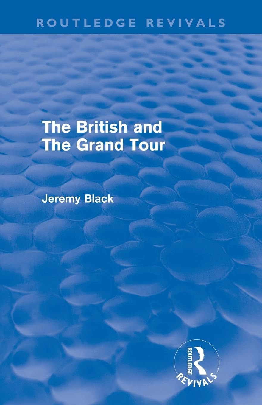 Jeremy Black The British And The Grand Tour (Routledge Revivals)
