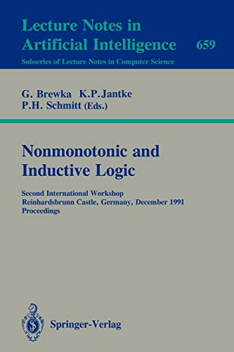 Nonmonotonic and Inductive Logic: Second International Workshop, Reinhardsbrunn Castle, Germany, December 2-6, 1991. Proceedings (Lecture Notes in Computer Science, 659, Band 659)