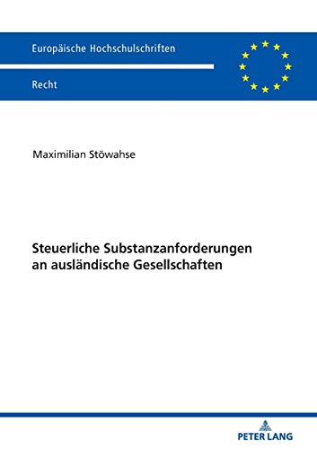 Steuerliche Substanzanforderungen an ausländische Gesellschaften: Dissertationsschrift (Europäische Hochschulschriften Recht, Band 6171)