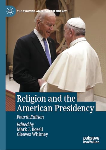 Religion and the American Presidency (The Evolving American Presidency)