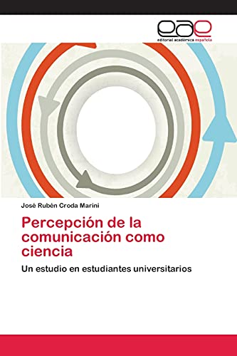 Percepción de la comunicación como ciencia: Un estudio en estudiantes universitarios