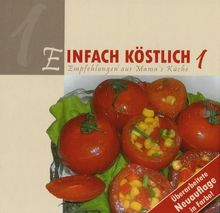 Einfach Köstlich 1: Empfehlungen aus Mamas Küche