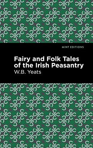 Fairy and Folk Tales of the Irish Peasantry (Mint Editions―Folklore and Legend)