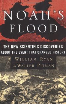 Noah's Flood: The New Scientific Discoveries About The Event That Changed History