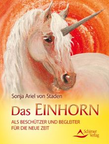 Das Einhorn - als Beschützer und Begleiter für die Neue Zeit: als Beschützer und Begleite für die Neue Zeit