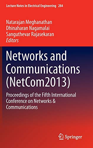 Networks and Communications (NetCom2013): Proceedings of the Fifth International Conference on Networks & Communications (Lecture Notes in Electrical Engineering, 284, Band 284)