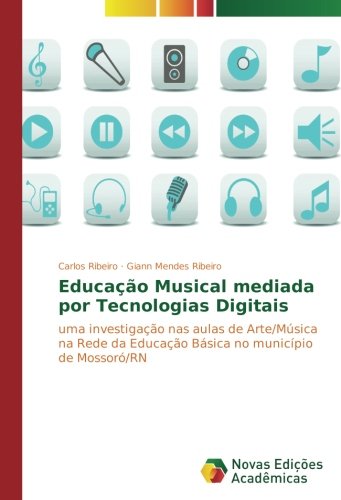 Educação Musical mediada por Tecnologias Digitais: uma investigação nas aulas de Arte/Música na Rede da Educação Básica no município de Mossoró/RN