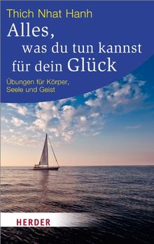 Alles, was du tun kannst für dein Glück: Übungen für Körper, Seele und Geist: Ãbungen fÃ1/4r KÃ¶rper, Seele und Geist (HERDER spektrum)