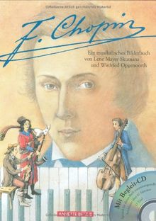 F. Chopin: Ein musikalisches Bilderbuch mit CD