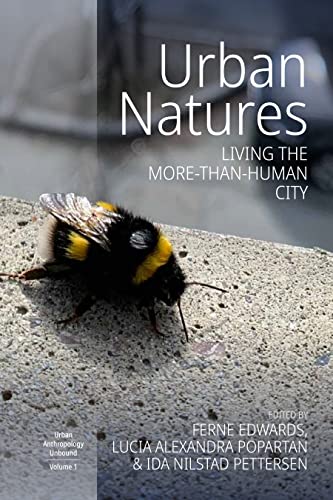 Urban Natures: Living the More-than-Human City (Urban Anthropology Unbound, 1)
