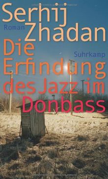 Die Erfindung des Jazz im Donbass: Roman von Zhadan, Serhij | Buch | Zustand sehr gut