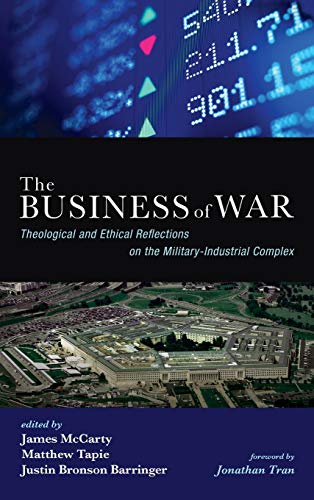 The Business of War: Theological and Ethical Reflections on the Military-Industrial Complex (The Business of Modern Life)