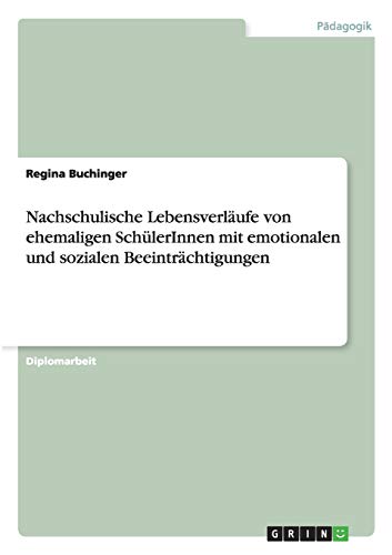 Nachschulische Lebensverläufe von ehemaligen SchülerInnen mit emotionalen und sozialen Beeinträchtigungen: Diplomarbeit