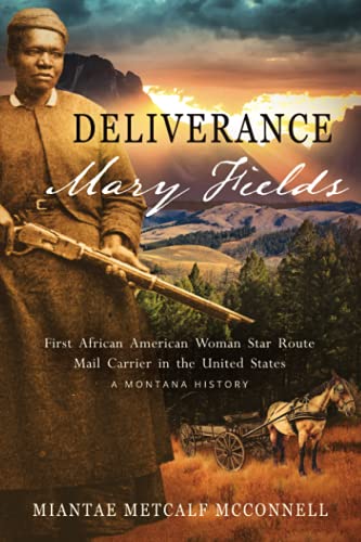 Deliverance Mary Fields, First African American Woman Star Route Mail Carrier in the United States: A Montana History (Huzzah Publishing)
