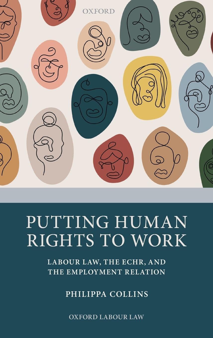 Putting Human Rights to Work: Labour Law, the Echr, and the Employment Relation (Oxford Labour Law)