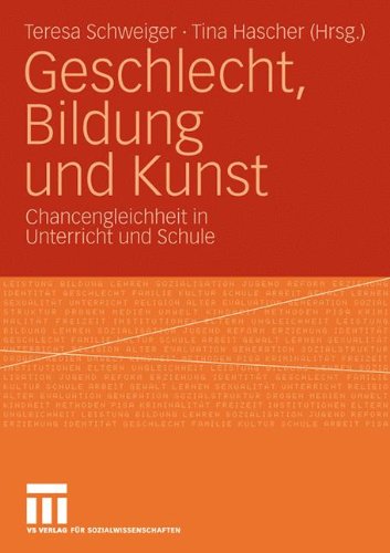 Geschlecht, Bildung Und Kunst: Chancengleichheit in Unterricht und Schule (German Edition)