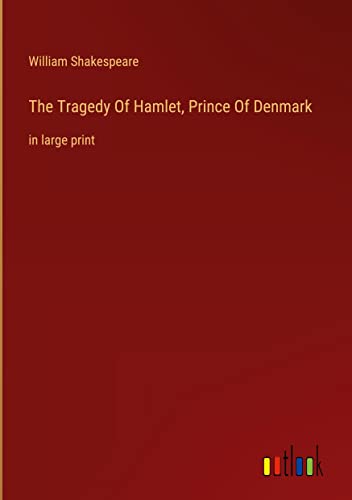 The Tragedy Of Hamlet, Prince Of Denmark: in large print