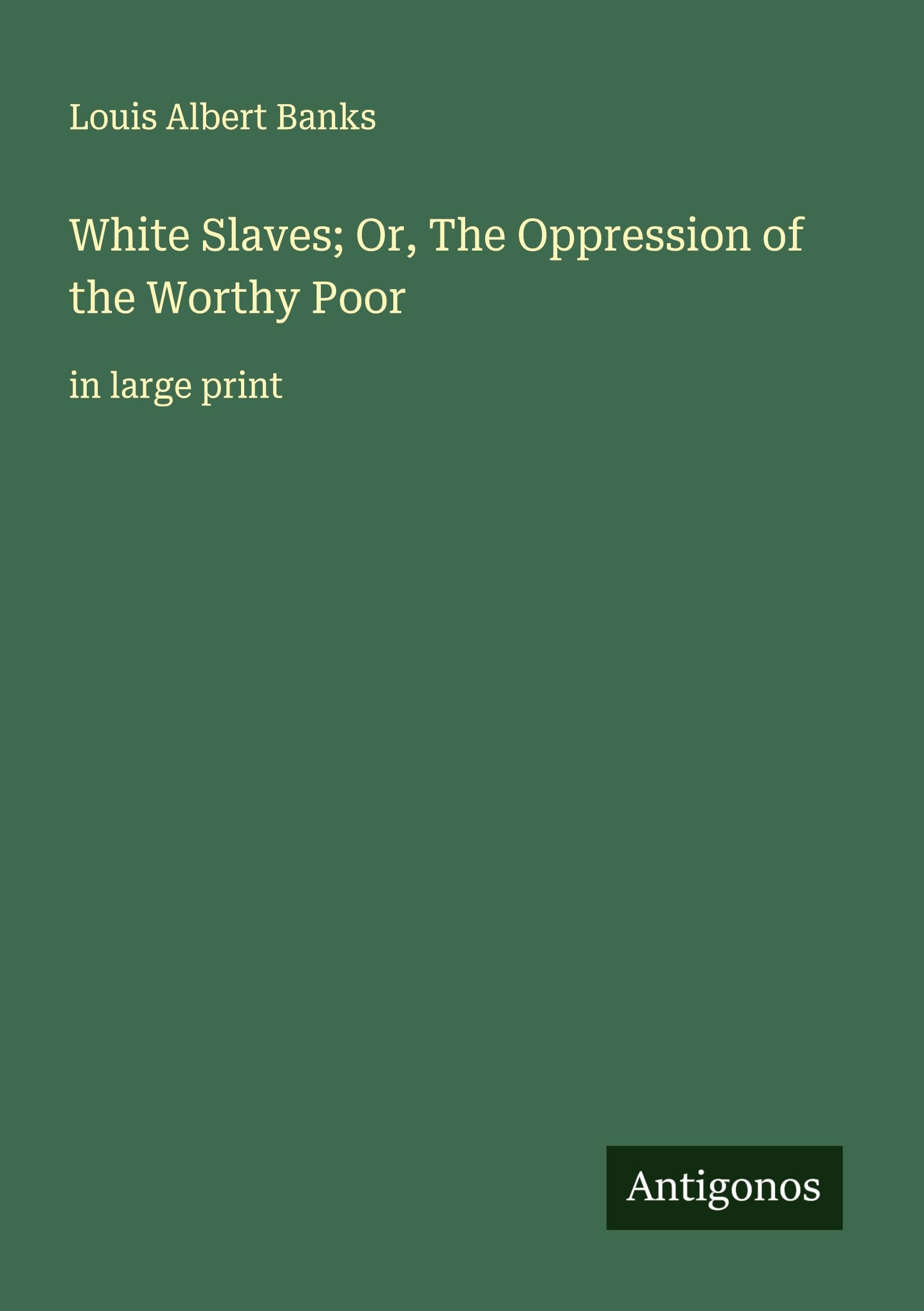 White Slaves; Or, The Oppression of the Worthy Poor: in large print