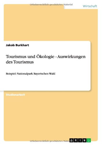 Tourismus und Ökologie - Auswirkungen des Tourismus: Beispiel: Nationalpark Bayerischen Wald