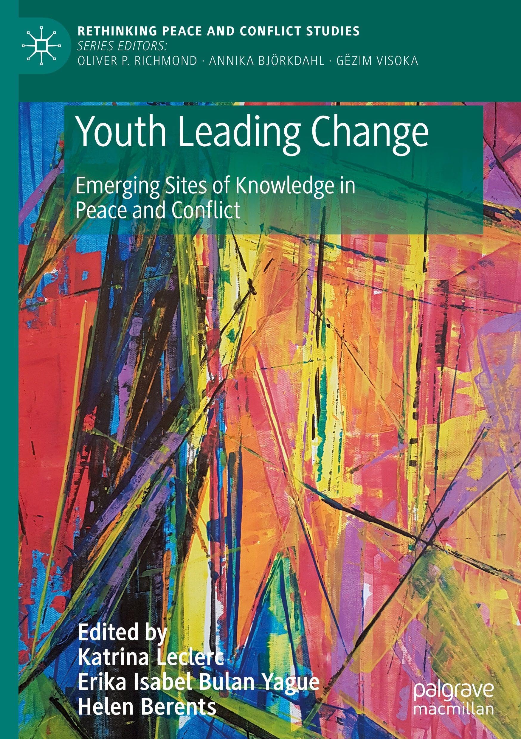 Youth Leading Change: Emerging Sites of Knowledge in Peace and Conflict (Rethinking Peace and Conflict Studies)