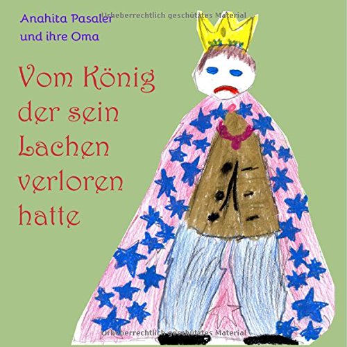 Vom König, der sein Lachen verloren hatte: Und wie es ihm gelang, es wiederzufinden