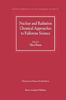 Nuclear and Radiation Chemical Approaches to Fullerene Science (Developments in Fullerene Science) (Developments in Fullerene Science, 1, Band 1)