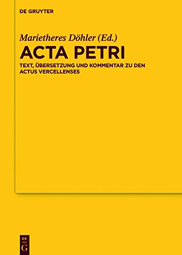 Acta Petri: Text, Übersetzung und Kommentar zu den Actus Vercellenses (Texte und Untersuchungen zur Geschichte der altchristlichen Literatur, Band 171)