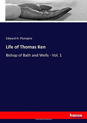 Life of Thomas Ken: Bishop of Bath and Wells - Vol. 1