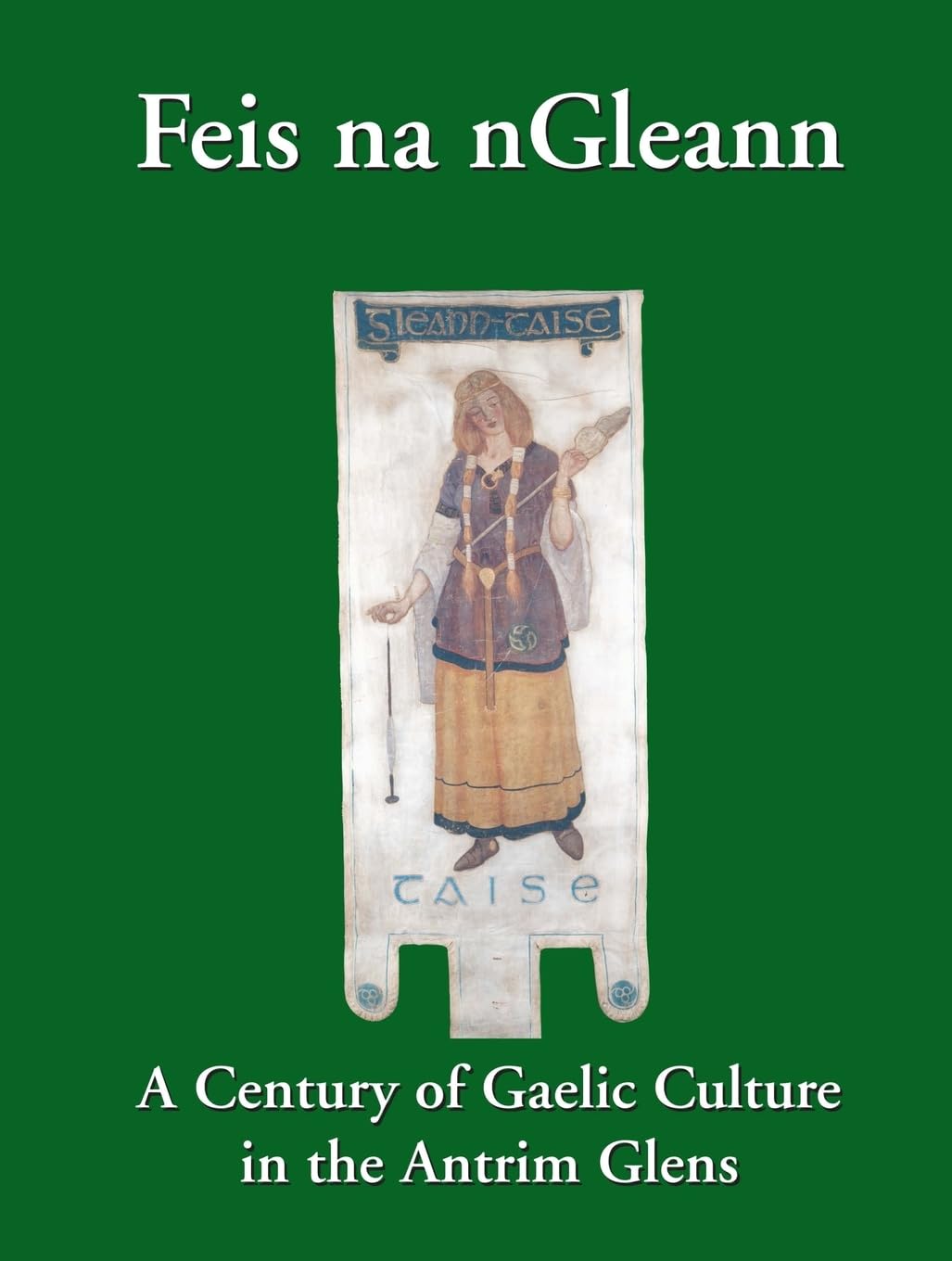 Feis na nGleann: A Century of Gaelic Culture in the Antrim Glens