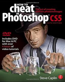 How to Cheat in Photoshop CS5: The Art of Creating Realistic Photomontages