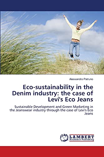 Eco-sustainability in the Denim industry: the case of Levi's Eco Jeans: Sustainable Development and Green Marketing in the Jeanswear industry through the case of Levi's Eco Jeans
