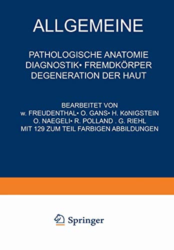 Allgemeine pathologische Anatomie; Diagnostik; Fremdkörper; Degeneration der Haut (Handbuch der Haut- und Geschlechtskrankheiten, A/4/4)