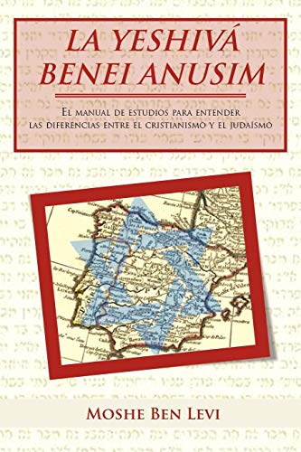 La Yeshivá Benei Anusim: El Manual de Estudios Para Entender Las Diferencias Entre El Cristianismo y El Judaismo