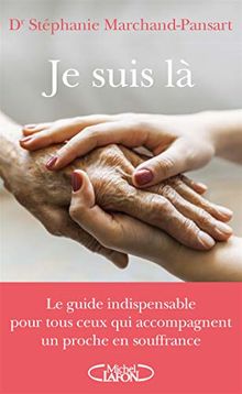 Je suis là : le guide indispensable pour tous ceux qui accompagnent un proche en souffrance