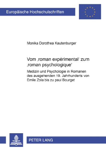 Vom 'roman expérimental' zum 'roman psychologique': Medizin und Psychologie in Romanen des ausgehenden 19. Jahrhunderts von Emile Zola bis zu Paul Bourget (Europäische Hochschulschriften - Reihe XIII)
